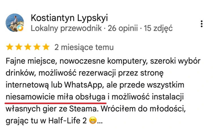 Отзыв с карт Google, Kostiantyn Lypskyi: Fajne miejsce, nowoczesne komputery, szeroki wybór drinków, możliwość rezerwacji przez stronę internetową lub WhatsApp, ale przede wszystkim niesamowicie miła obsługa i możliwość instalacji własnych gier ze Steama.